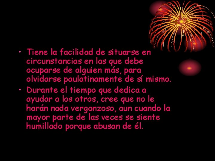• Tiene la facilidad de situarse en circunstancias en las que debe ocuparse • Tiene la facilidad de situarse en circunstancias en las que debe ocuparse