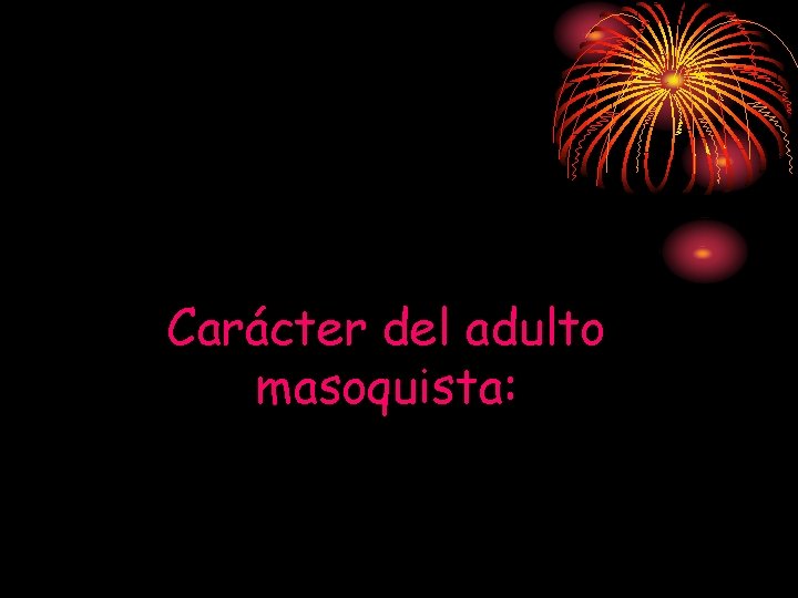 Carácter del adulto masoquista: Carácter del adulto masoquista: