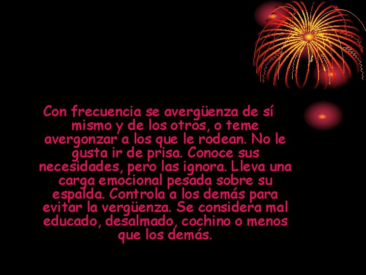 Con frecuencia se avergüenza de sí mismo y de los otros, o teme avergonzar Con frecuencia se avergüenza de sí mismo y de los otros, o teme avergonzar