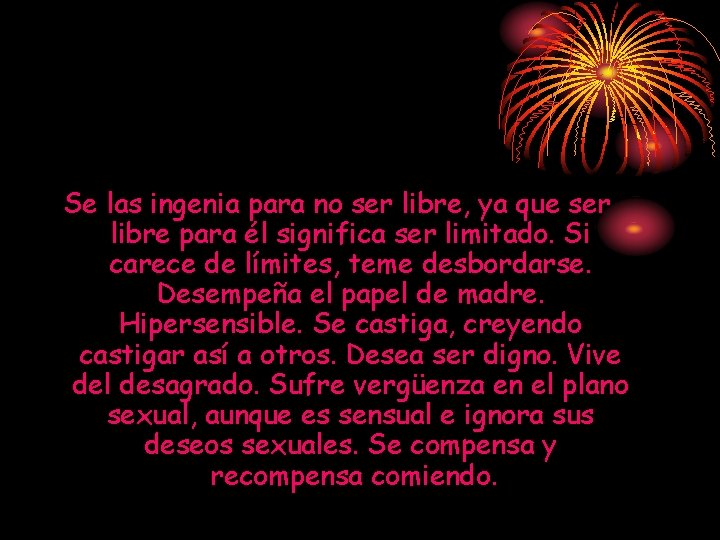 Se las ingenia para no ser libre, ya que ser libre para él significa Se las ingenia para no ser libre, ya que ser libre para él significa