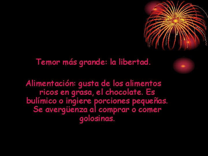 Temor más grande: la libertad. Alimentación: gusta de los alimentos ricos en grasa, el Temor más grande: la libertad. Alimentación: gusta de los alimentos ricos en grasa, el