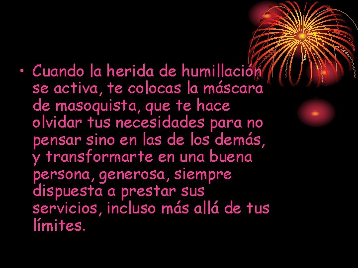 • Cuando la herida de humillación se activa, te colocas la máscara de • Cuando la herida de humillación se activa, te colocas la máscara de
