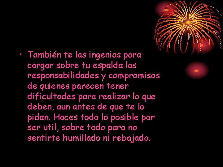 • También te las ingenias para cargar sobre tu espalda las responsabilidades y • También te las ingenias para cargar sobre tu espalda las responsabilidades y