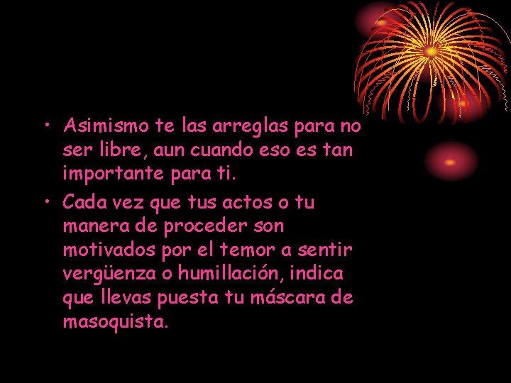 • Asimismo te las arreglas para no ser libre, aun cuando es tan • Asimismo te las arreglas para no ser libre, aun cuando es tan