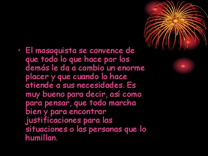 • El masoquista se convence de que todo lo que hace por los • El masoquista se convence de que todo lo que hace por los