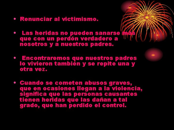 • Renunciar al victimismo. • Las heridas no pueden sanarse más que con • Renunciar al victimismo. • Las heridas no pueden sanarse más que con