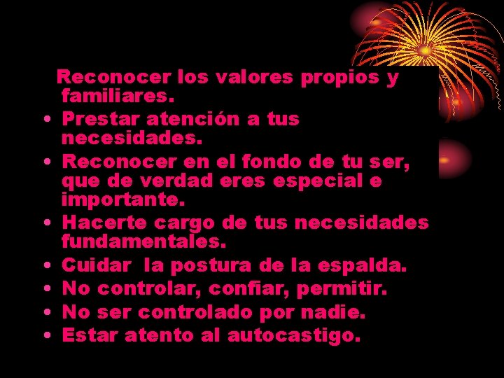 Reconocer los valores propios y familiares. • Prestar atención a tus necesidades. • Reconocer Reconocer los valores propios y familiares. • Prestar atención a tus necesidades. • Reconocer