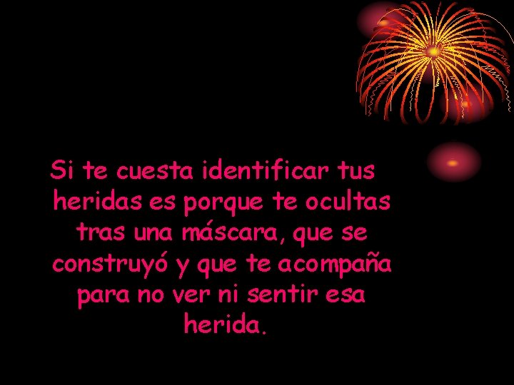 Si te cuesta identificar tus heridas es porque te ocultas tras una máscara, que Si te cuesta identificar tus heridas es porque te ocultas tras una máscara, que