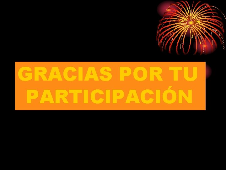 GRACIAS POR TU PARTICIPACIÓN GRACIAS POR TU PARTICIPACIÓN