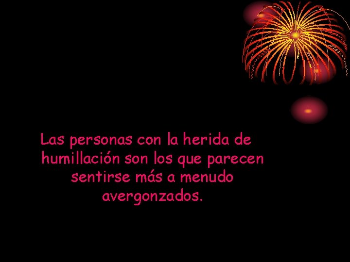 Las personas con la herida de humillación son los que parecen sentirse más a Las personas con la herida de humillación son los que parecen sentirse más a