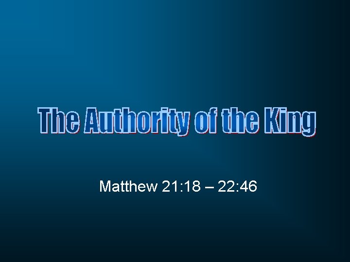 Matthew 21: 18 – 22: 46 