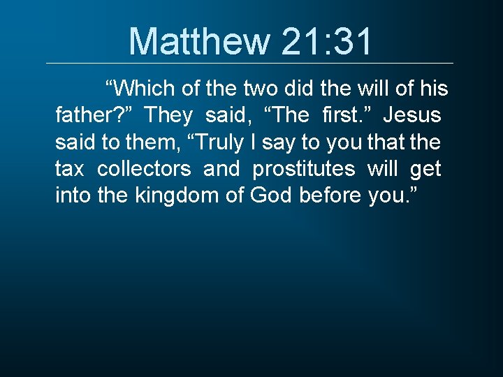 Matthew 21: 31 “Which of the two did the will of his father? ”