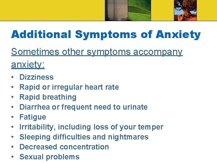 Additional Symptoms of Anxiety Sometimes other symptoms accompany anxiety: • • • Dizziness Rapid