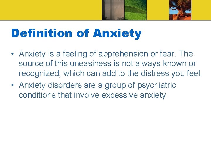 Definition of Anxiety • Anxiety is a feeling of apprehension or fear. The source