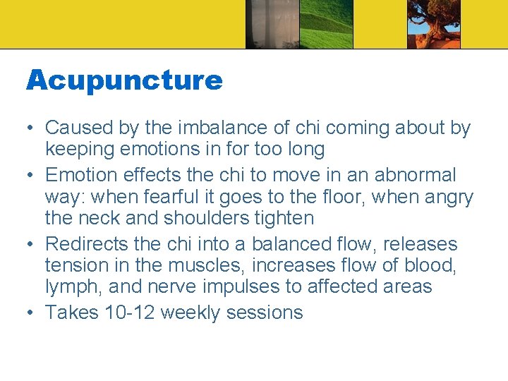 Acupuncture • Caused by the imbalance of chi coming about by keeping emotions in