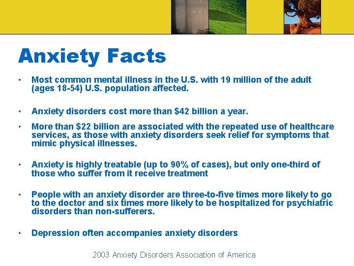 Anxiety Facts • Most common mental illness in the U. S. with 19 million