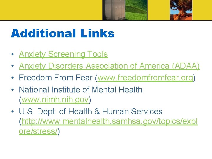 Additional Links • • Anxiety Screening Tools Anxiety Disorders Association of America (ADAA) Freedom