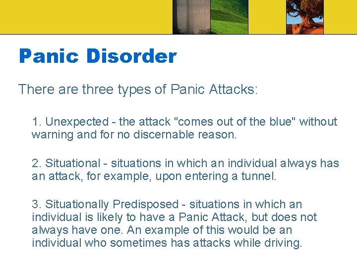 Panic Disorder There are three types of Panic Attacks: 1. Unexpected - the attack