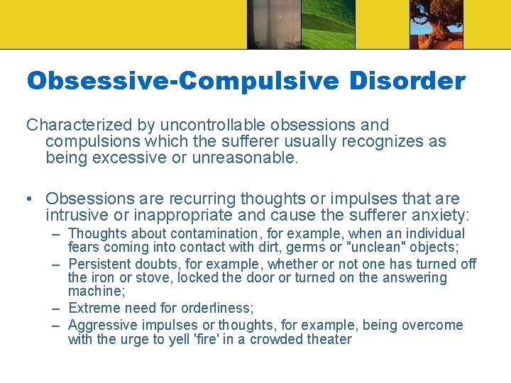 Obsessive-Compulsive Disorder Characterized by uncontrollable obsessions and compulsions which the sufferer usually recognizes as