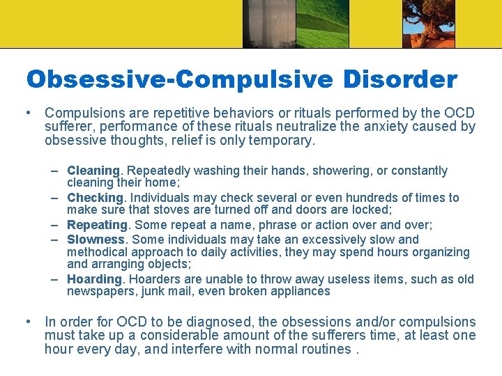 Obsessive-Compulsive Disorder • Compulsions are repetitive behaviors or rituals performed by the OCD sufferer,