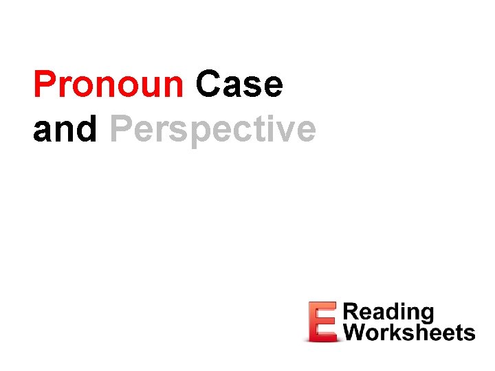 Pronoun Case and Perspective 