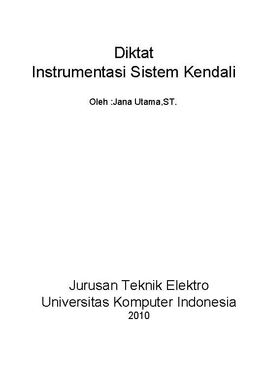 Diktat Instrumentasi Sistem Kendali Oleh : Jana Utama, ST. Jurusan Teknik Elektro Universitas Komputer