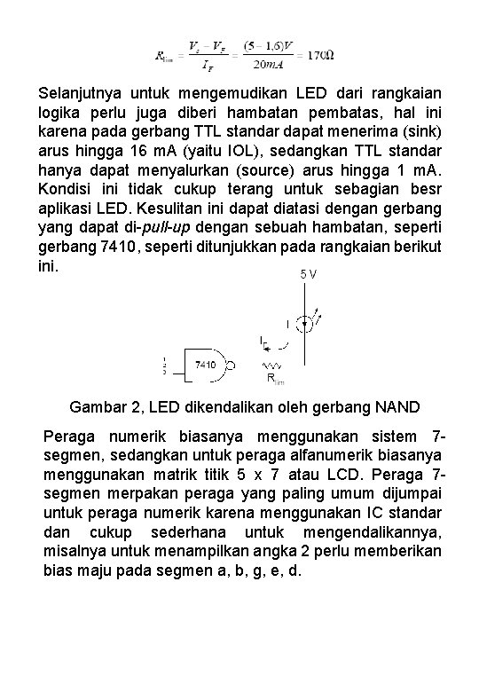 Selanjutnya untuk mengemudikan LED dari rangkaian logika perlu juga diberi hambatan pembatas, hal ini