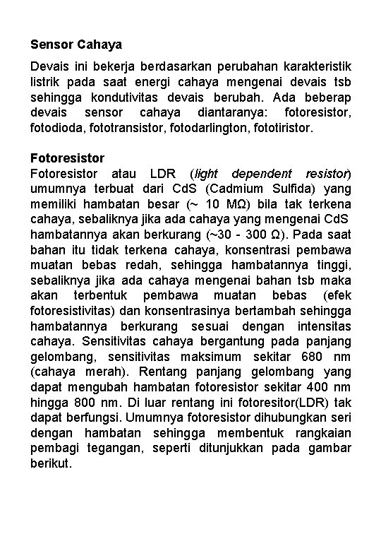 Sensor Cahaya Devais ini bekerja berdasarkan perubahan karakteristik listrik pada saat energi cahaya mengenai