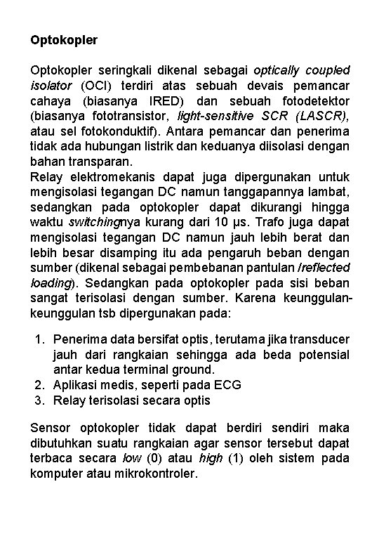 Optokopler seringkali dikenal sebagai optically coupled isolator (OCI) terdiri atas sebuah devais pemancar cahaya