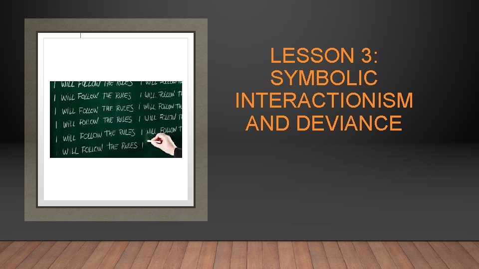 LESSON 3: SYMBOLIC INTERACTIONISM AND DEVIANCE LESSON 3: SYMBOLIC INTERACTIONISM AND DEVIANCE