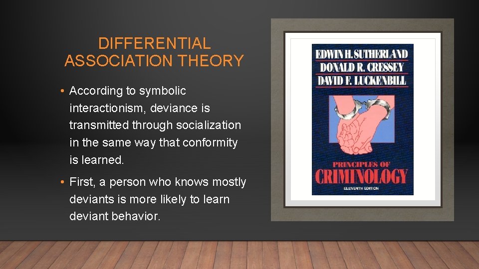 DIFFERENTIAL ASSOCIATION THEORY • According to symbolic interactionism, deviance is transmitted through socialization in DIFFERENTIAL ASSOCIATION THEORY • According to symbolic interactionism, deviance is transmitted through socialization in