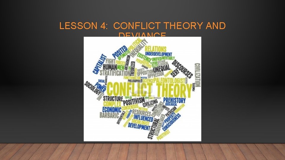 LESSON 4: CONFLICT THEORY AND DEVIANCE LESSON 4: CONFLICT THEORY AND DEVIANCE