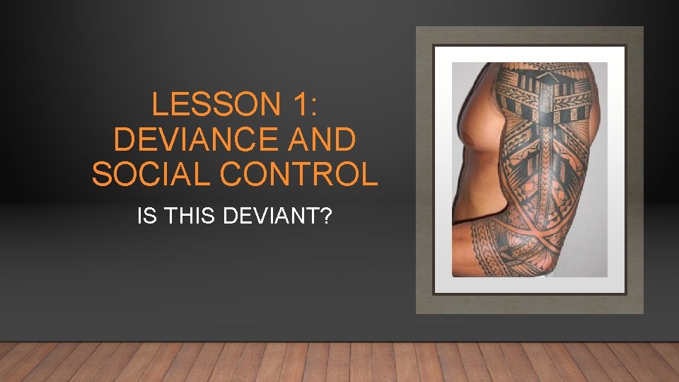 CH 7 DEVIANCE AND SOCIAL CONTROL LESSON 1