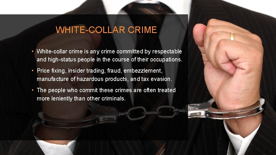 WHITE-COLLAR CRIME • White-collar crime is any crime committed by respectable and high-status people WHITE-COLLAR CRIME • White-collar crime is any crime committed by respectable and high-status people