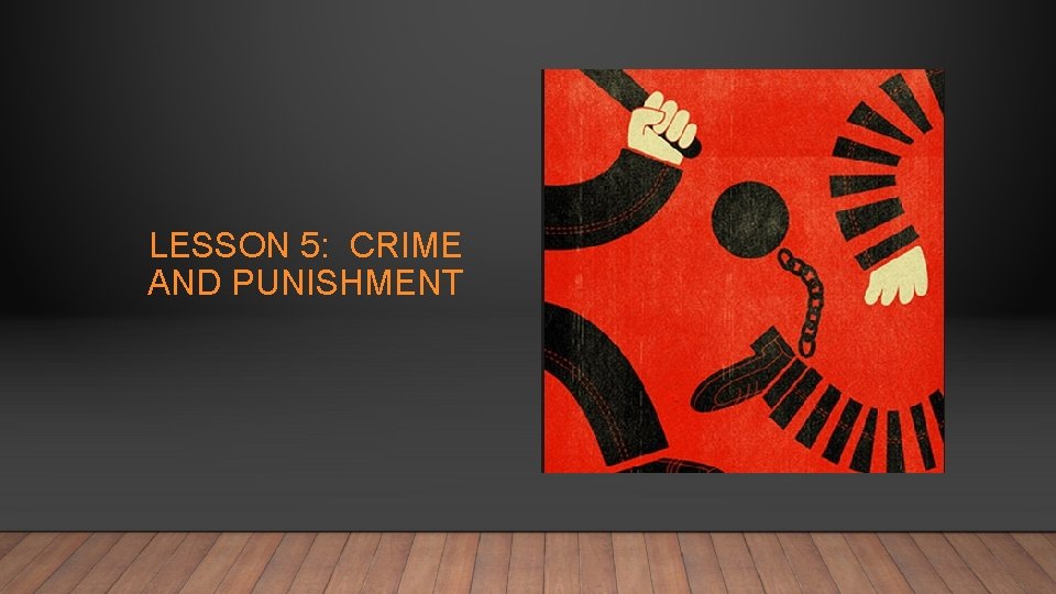 LESSON 5: CRIME AND PUNISHMENT LESSON 5: CRIME AND PUNISHMENT