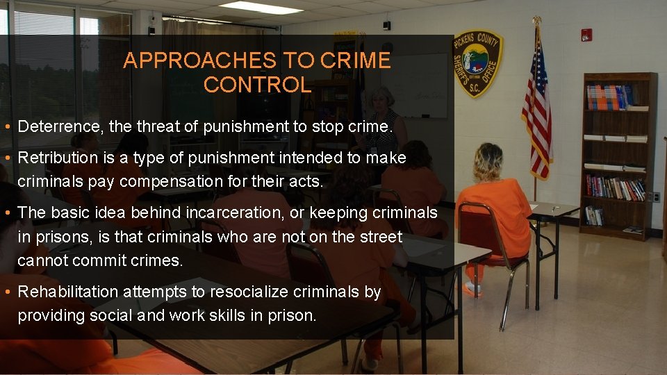 APPROACHES TO CRIME CONTROL • Deterrence, the threat of punishment to stop crime. • APPROACHES TO CRIME CONTROL • Deterrence, the threat of punishment to stop crime. •
