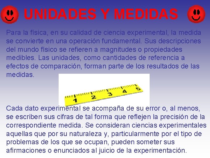  UNIDADES Y MEDIDAS Para la física, en su calidad de ciencia experimental, la