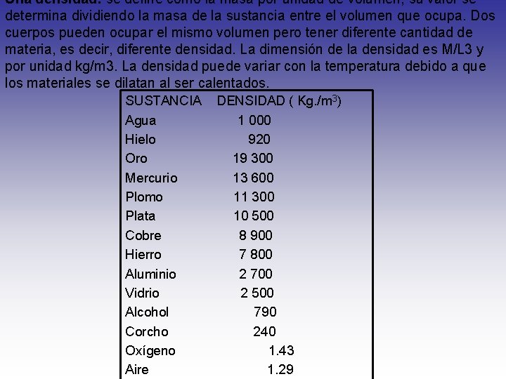 Una densidad: se define como la masa por unidad de volumen, su valor se