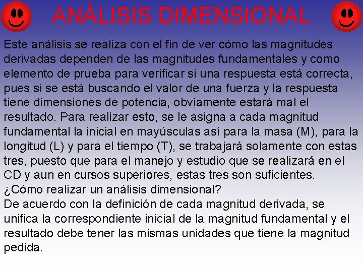 ANÁLISIS DIMENSIONAL Este análisis se realiza con el fin de ver cómo las magnitudes