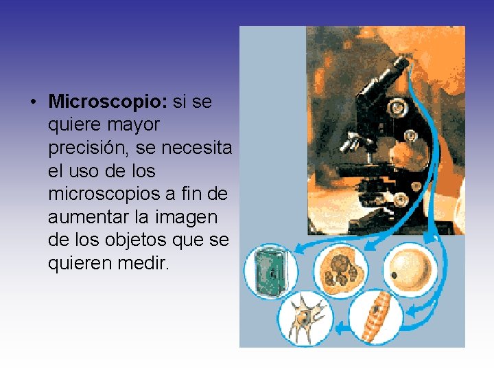  • Microscopio: si se quiere mayor precisión, se necesita el uso de los