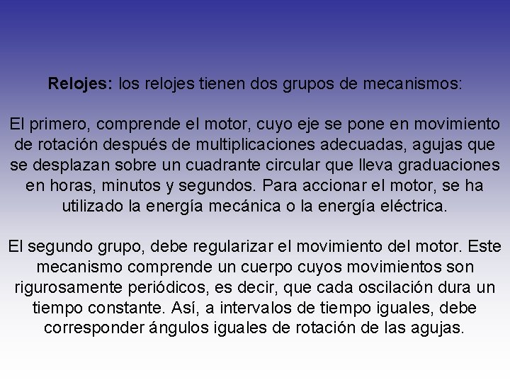 Relojes: los relojes tienen dos grupos de mecanismos: El primero, comprende el motor, cuyo