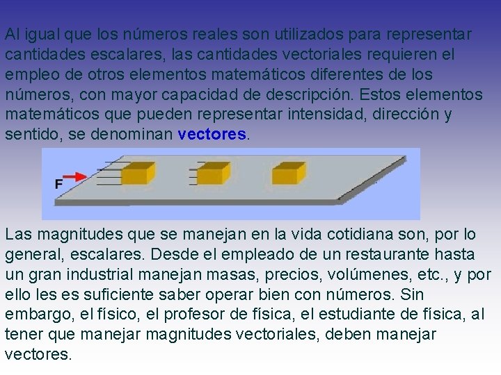 Al igual que los números reales son utilizados para representar cantidades escalares, las cantidades