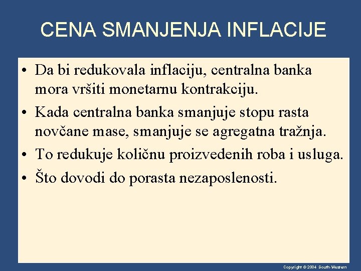 CENA SMANJENJA INFLACIJE • Da bi redukovala inflaciju, centralna banka mora vršiti monetarnu kontrakciju.