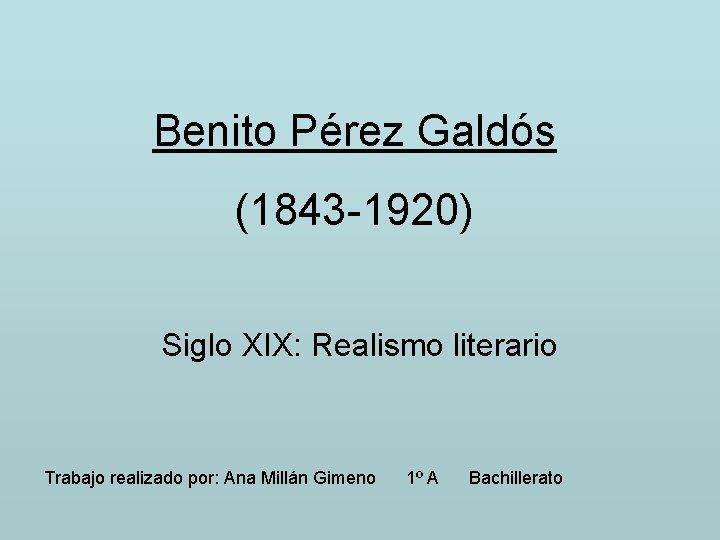 Benito Pérez Galdós (1843 -1920) Siglo XIX: Realismo literario Trabajo realizado por: Ana Millán