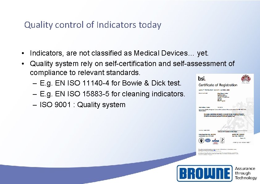 Quality control of Indicators today • Indicators, are not classified as Medical Devices… yet. Quality control of Indicators today • Indicators, are not classified as Medical Devices… yet.