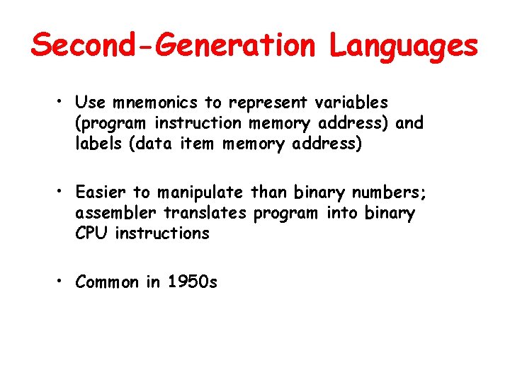 Second-Generation Languages • Use mnemonics to represent variables (program instruction memory address) and labels