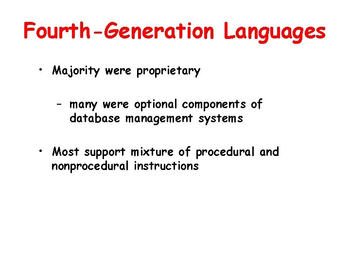 Fourth-Generation Languages • Majority were proprietary – many were optional components of database management