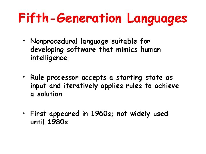 Fifth-Generation Languages • Nonprocedural language suitable for developing software that mimics human intelligence •