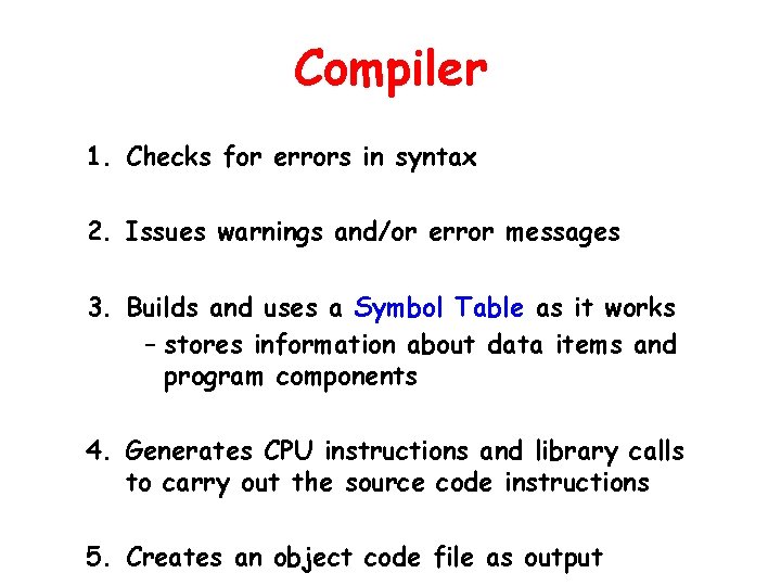 Compiler 1. Checks for errors in syntax 2. Issues warnings and/or error messages 3.