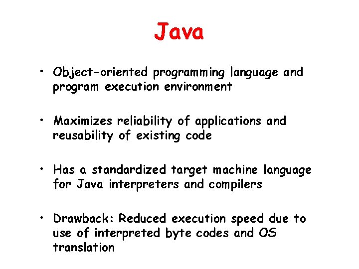 Java • Object-oriented programming language and program execution environment • Maximizes reliability of applications